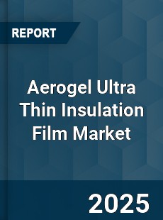 Global Aerogel Ultra Thin Insulation Film Market