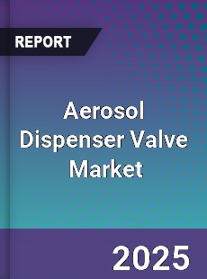 Aerosol Dispenser Valve Global and China Top Players Market
