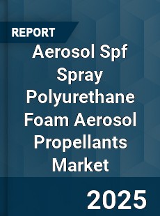 Worldwide Aerosol Spf Spray Polyurethane Foam Aerosol Propellants Market