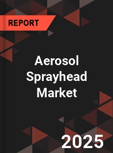 COVID 19 Outbreak Global Aerosol Sprayhead Industry