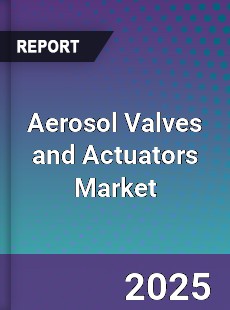 Aerosol Valves and Actuators Market