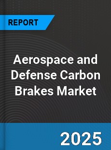 Aerospace and Defense Carbon Brakes Market