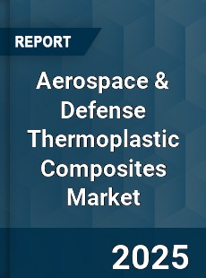 Aerospace amp Defense Thermoplastic Composites Market