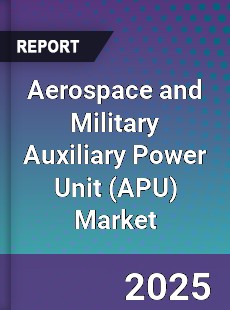 Global Aerospace and Military Auxiliary Power Unit Market