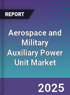 Global Aerospace and Military Auxiliary Power Unit Market