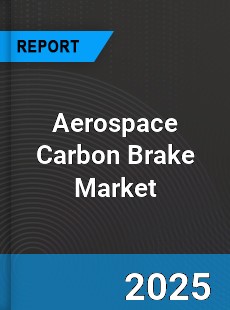 Worldwide Aerospace Carbon Brake Market