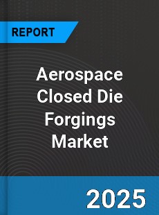 Aerospace Closed Die Forgings Market