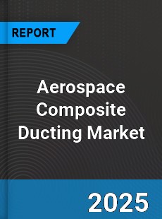 COVID 19 Outbreak Global Aerospace Composite Ducting Industry