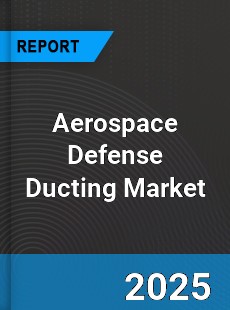 Worldwide Aerospace Defense Ducting Market