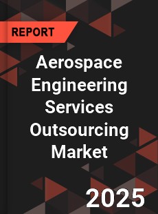 Global Aerospace Engineering Services Outsourcing Market