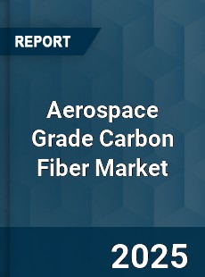 Aerospace Grade Carbon Fiber Market