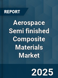 Aerospace Semi finished Composite Materials Market