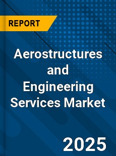 Global Aerostructures and Engineering Services Market
