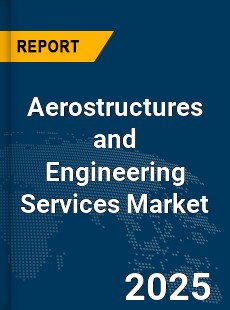 Global Aerostructures and Engineering Services Market