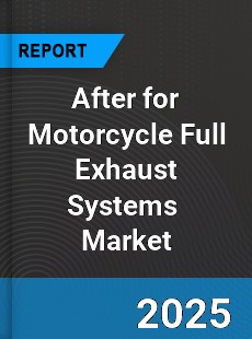 Global Aftermarket for Motorcycle Full Exhaust Systems Market
