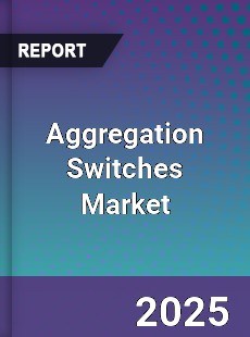 Aggregation Switches Market