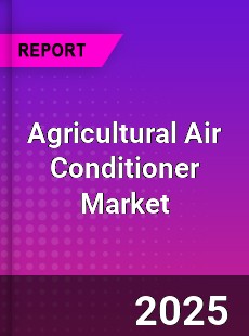Worldwide Agricultural Air Conditioner Market