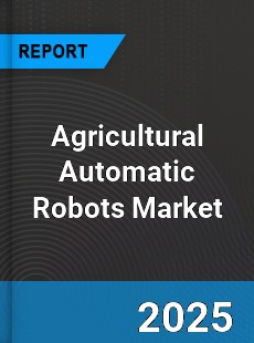 Global Agricultural Automatic Robots Market