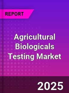 Global Agricultural Biologicals Testing Market