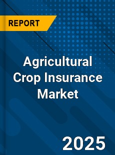 Agricultural Crop Insurance Market