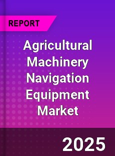 Agricultural Machinery Navigation Equipment Market