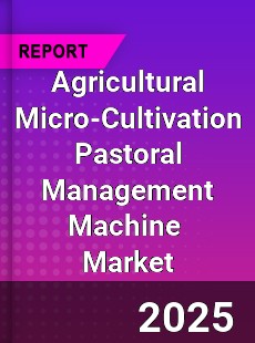 Agricultural Micro Cultivation Pastoral Management Machine Global and China Top Players Market
