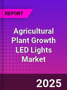 Worldwide Agricultural Plant Growth LED Lights Market