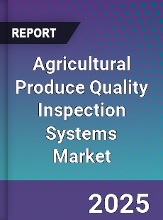 Global Agricultural Produce Quality Inspection Systems Market