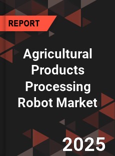 Global Agricultural Products Processing Robot Market