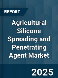 Agricultural Silicone Spreading and Penetrating Agent Market