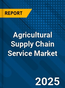 Global Agricultural Supply Chain Service Market