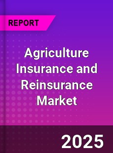 Agriculture Insurance and Reinsurance Global Market