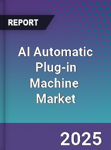 Global AI Automatic Plug in Machine Industry