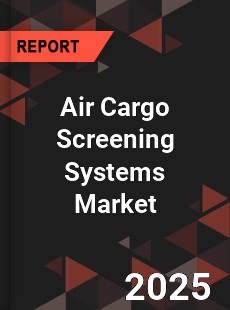 Global Air Cargo Screening Systems Market