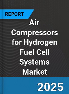Air Compressors for Hydrogen Fuel Cell Systems Market