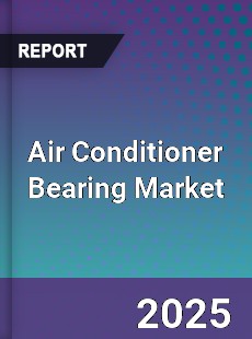 Air Conditioner Bearing Market