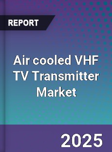 Air cooled VHF TV Transmitter Market