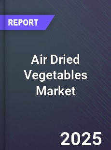 Global Air Dried Vegetables Market