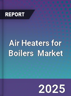 Air Heaters for Boilers Global and China Top Players Market