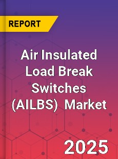 Global Air Insulated Load Break Switches Industry