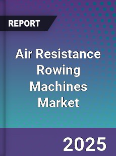 Air Resistance Rowing Machines Market