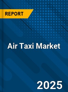 Air Taxi Market Insights Global Outlook and Forecast