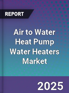 Global Air to Water Heat Pump Water Heaters Market