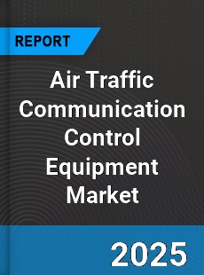 Air Traffic Communication Control Equipment Global Market
