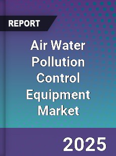 Air Water Pollution Control Equipment Global Market