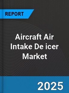 Aircraft Air Intake De icer Market