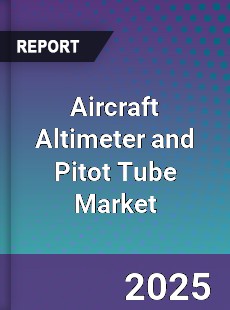 Global Aircraft Altimeter and Pitot Tube Market