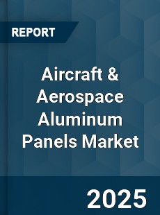 Aircraft amp Aerospace Aluminum Panels Market