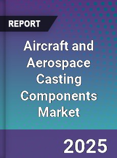 Aircraft and Aerospace Casting Components Market
