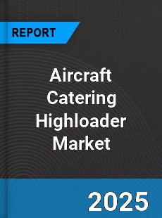 Aircraft Catering Highloader Market